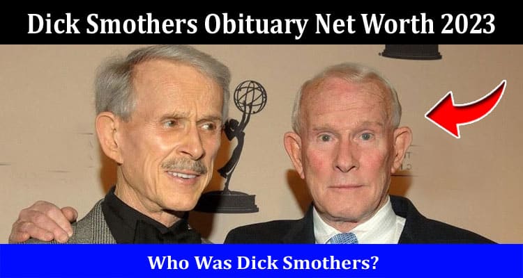 Latest News Dick Smothers Obituary Net Worth 2023