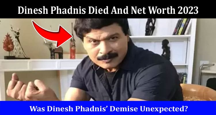 Latest News Dinesh Phadnis Died And Net Worth 2023