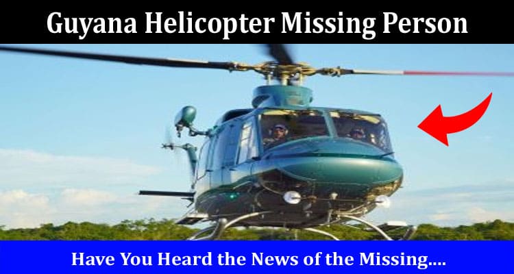 Latest News Guyana Helicopter Missing Person