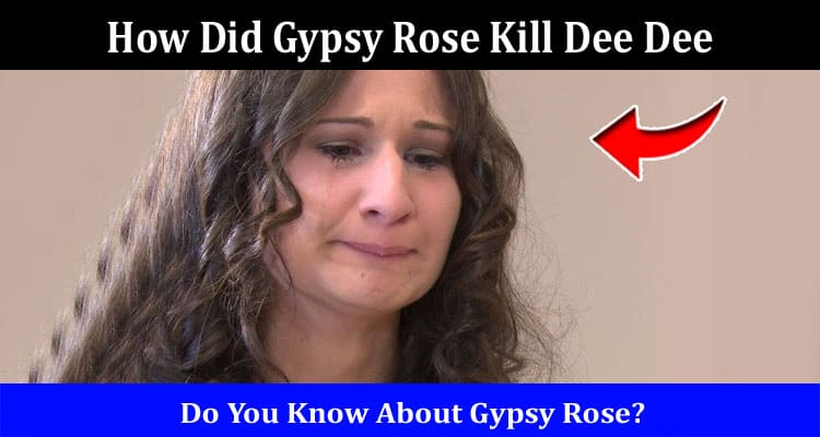 Latest News How Did Gypsy Rose Kill Dee Dee
