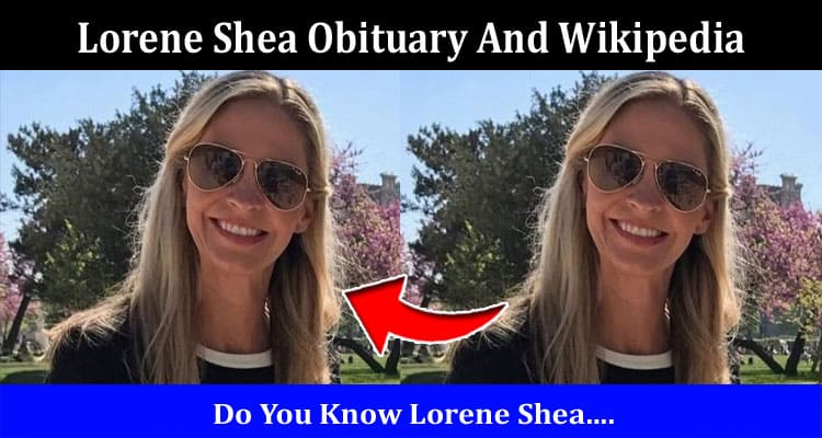 Latest News Lorene Shea Obituary And Wikipedia
