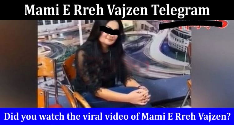 Latest News Mami E Rreh Vajzen Telegram