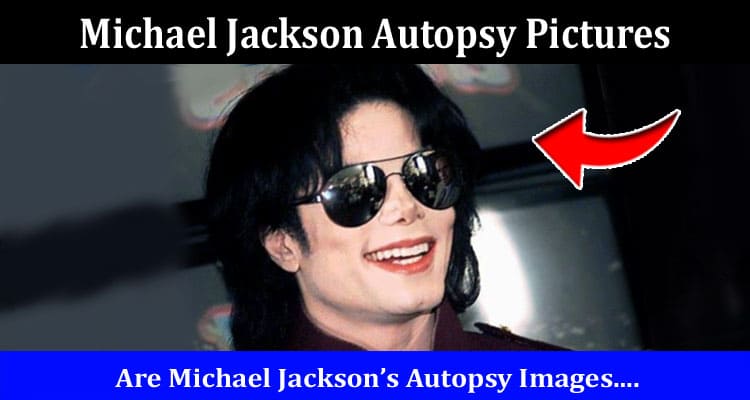 Latest News Michael Jackson Autopsy Pictures