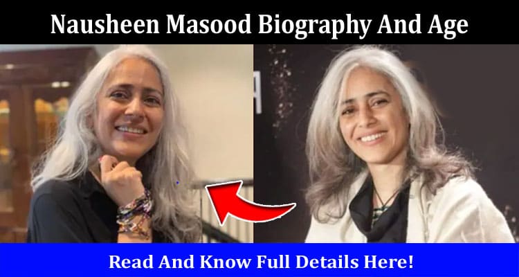 Latest News Nausheen Masood Biography And Age