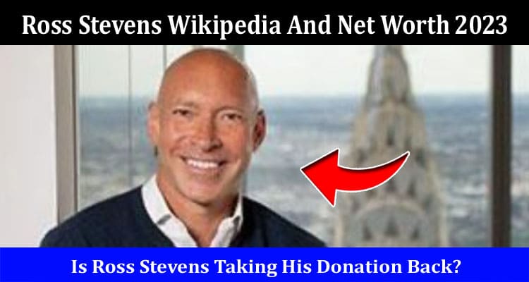 Latest News Ross Stevens Wikipedia And Net Worth 2023