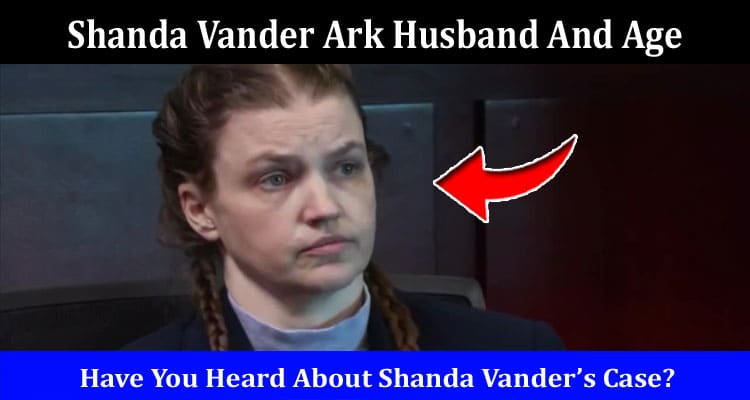 Latest News Shanda Vander Ark Husband And Age