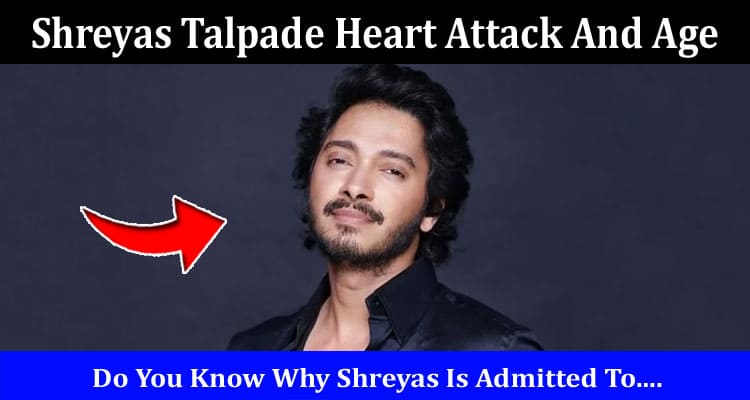 Latest News Shreyas Talpade Heart Attack And Age