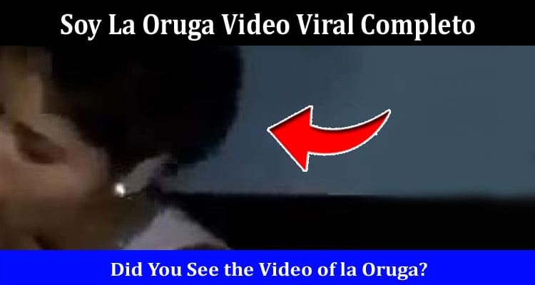 Latest News Soy La Oruga Video Viral Completo