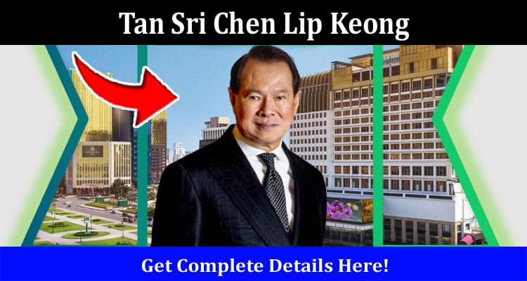 Latest News Tan Sri Chen Lip Keong