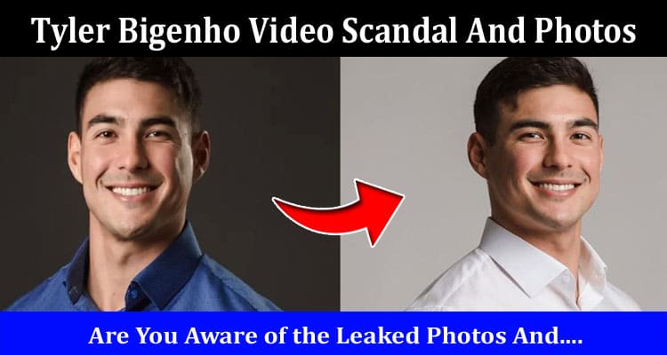 Latest News Tyler Bigenho Video Scandal And Photos