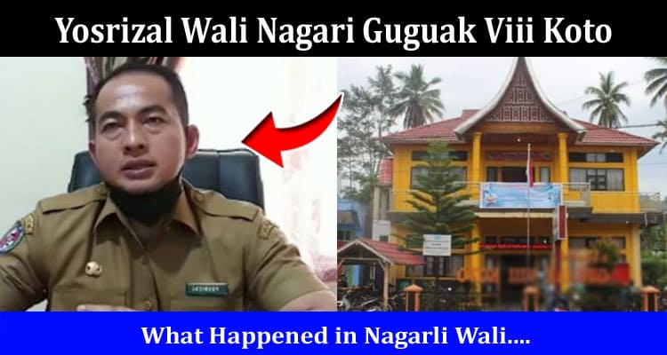 Latest News Yosrizal Wali Nagari Guguak Viii Koto
