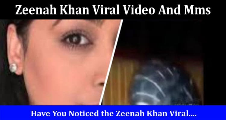 Latest News Zeenah Khan Viral Video And Mms
