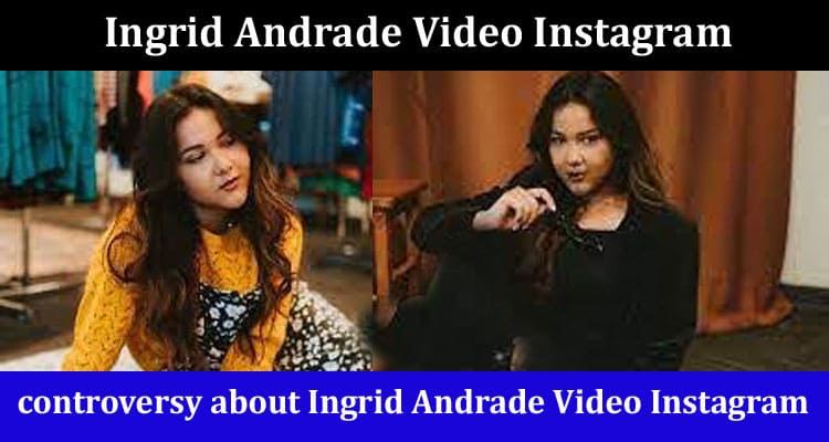 Latest news Ingrid Andrade Video Instagram