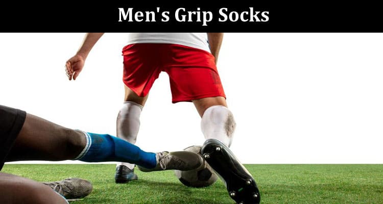 Top 7 Essential Features to Look for in Men's Grip Socks