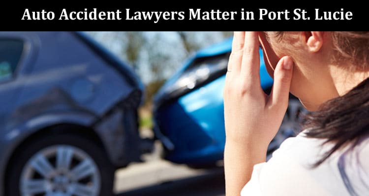Why Skilled Auto Accident Lawyers Matter in Port St. Lucie