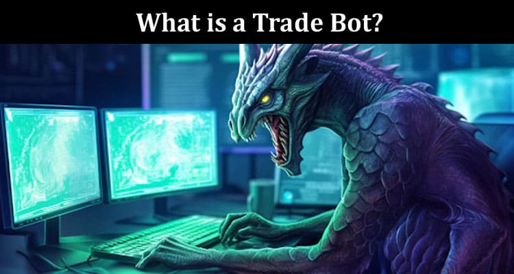 About General Information What is a Trade Bot