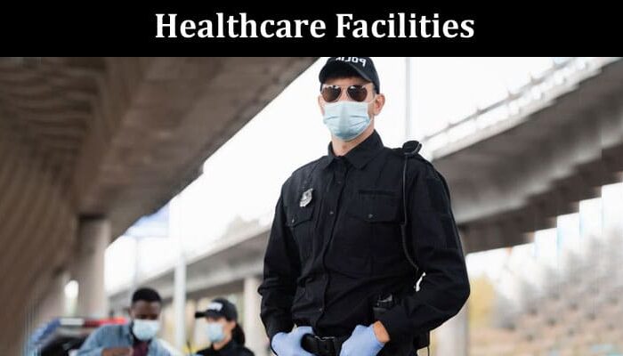 How Security Guard Services Can Help Healthcare Facilities