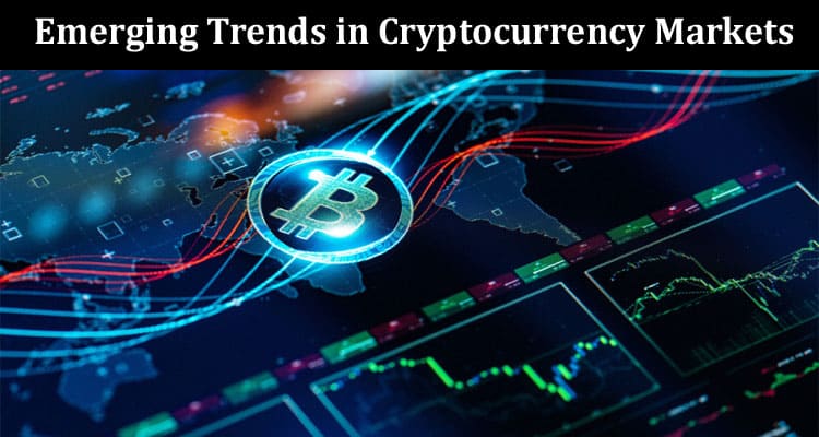 How to Emerging Trends in Cryptocurrency Markets