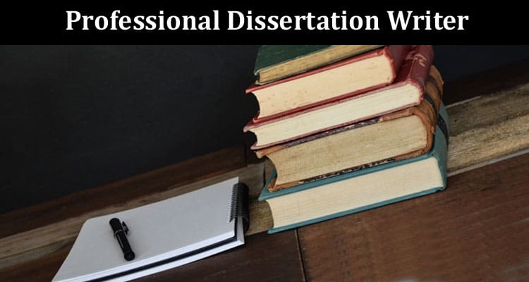 How to Hire a Professional Dissertation Writer and Not Get Scammed