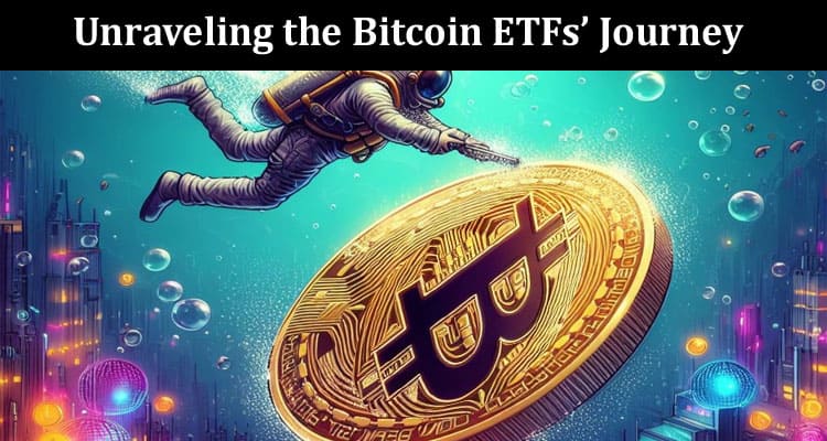 How to Unraveling the Bitcoin ETFs’ Journey