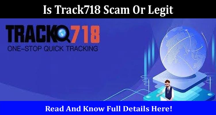 Is Track718 Scam Or Legit Online Website Reviews
