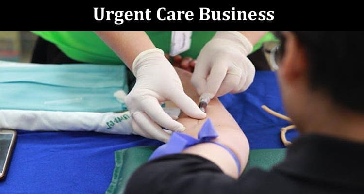 Key Services An Urgent Care Business Can Help You With!