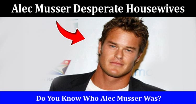 Latest News Alec Musser Desperate Housewives