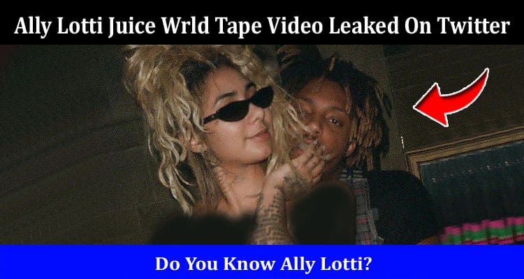 Latest News Ally Lotti Juice Wrld Tape Video Leaked On Twitter