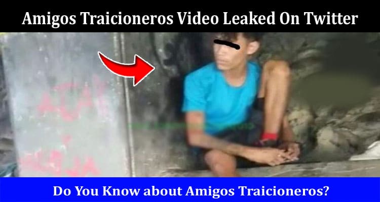 Latest News Amigos Traicioneros Video Leaked On Twitter