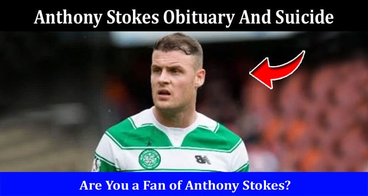 Latest News Anthony Stokes Obituary And Suicide