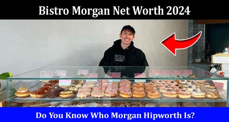 Latest News Bistro Morgan Net Worth 2024