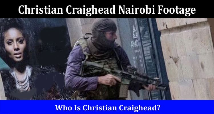 Latest News Christian Craighead Nairobi Footage