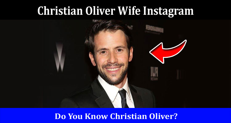 Latest News Christian Oliver Wife Instagram
