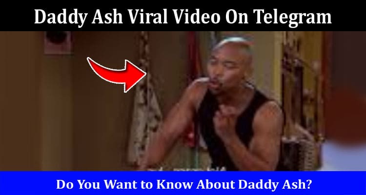 Latest News Daddy Ash Viral Video On Telegram