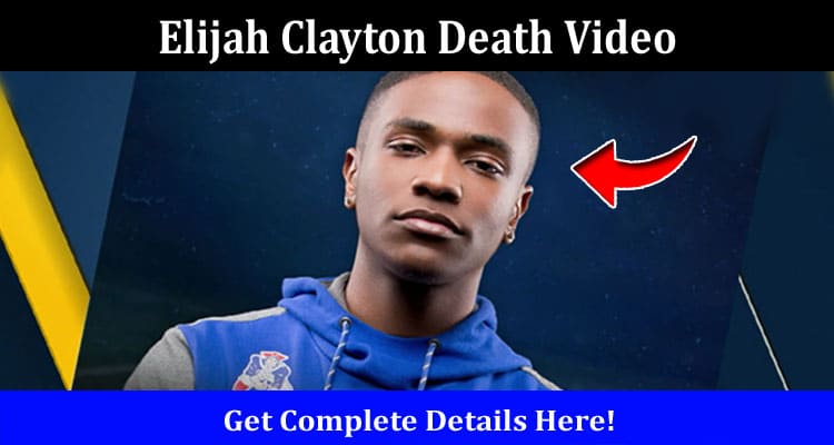 Latest News Elijah Clayton Death Video