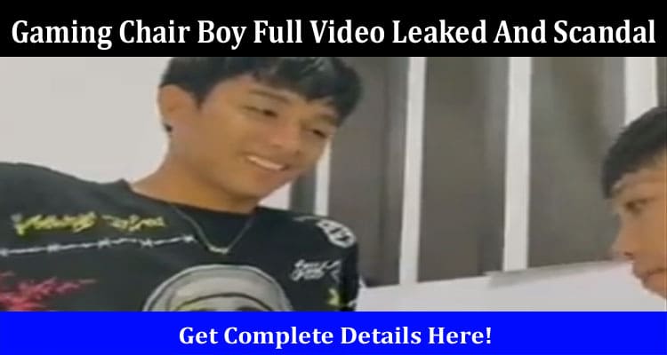 Latest News Gaming Chair Boy Full Video Leaked And Scandal