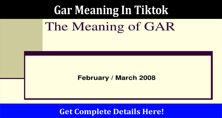 Latest News Gar Meaning In Tiktok
