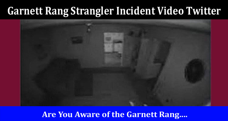 Latest News Garnett Rang Strangler Incident Video Twitter