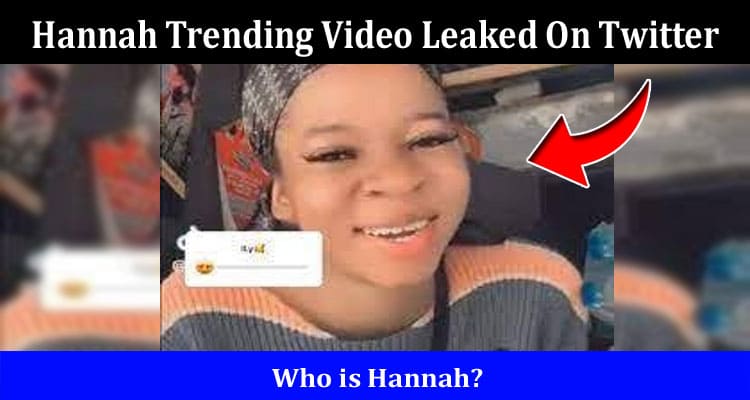 Latest News Hannah Trending Video Leaked On Twitter