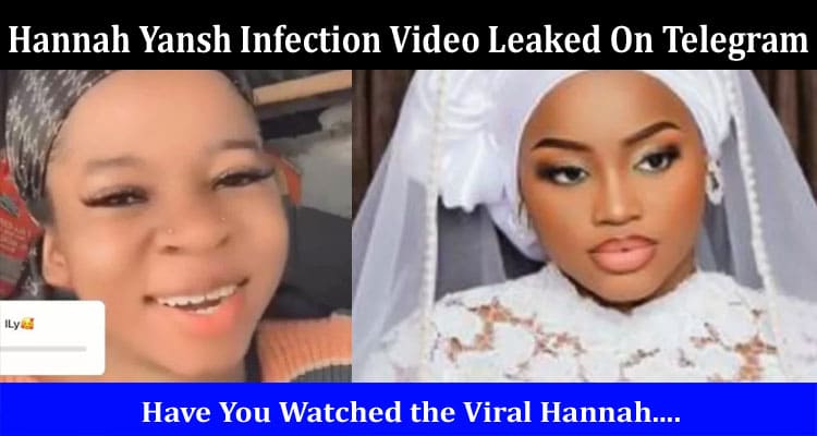 Latest News Hannah Yansh Infection Video Leaked On Telegram