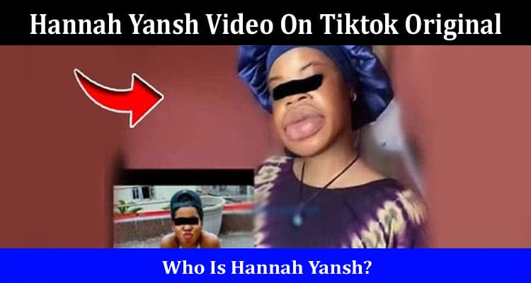 Latest News Hannah Yansh Video On Tiktok Original