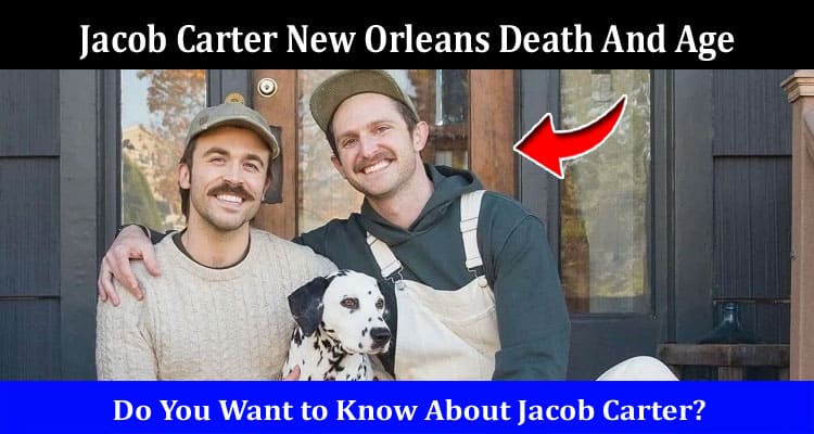 Latest News Jacob Carter New Orleans Death And Age