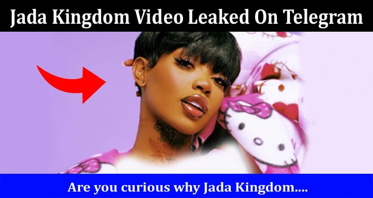 Latest News Jada Kingdom Video Leaked On Telegram