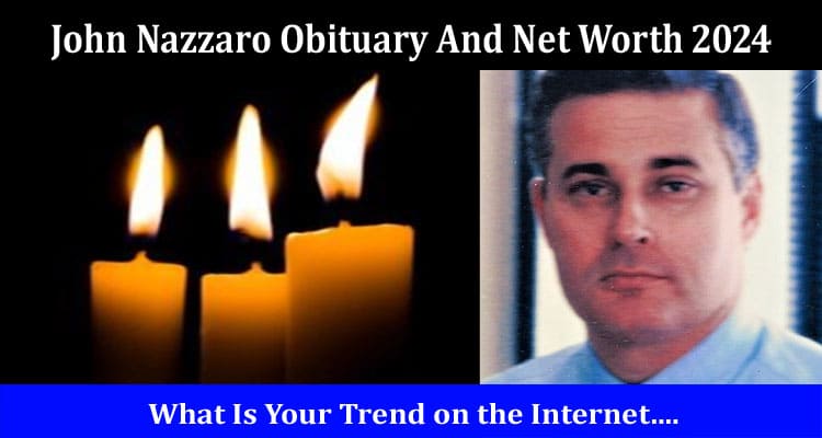 Latest News John Nazzaro Obituary And Net Worth 2024