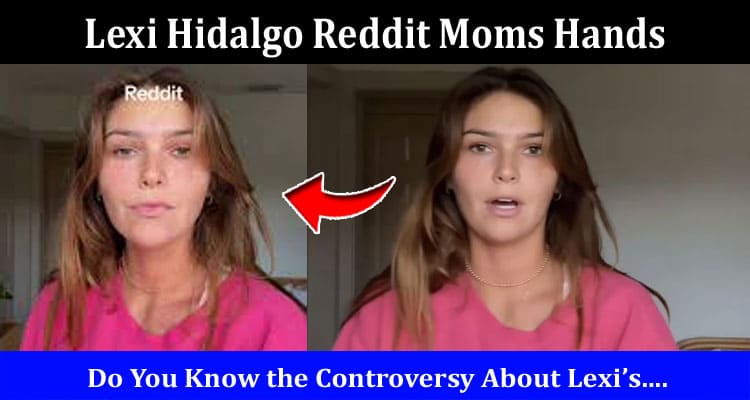 Latest News Lexi Hidalgo Reddit Moms Hands