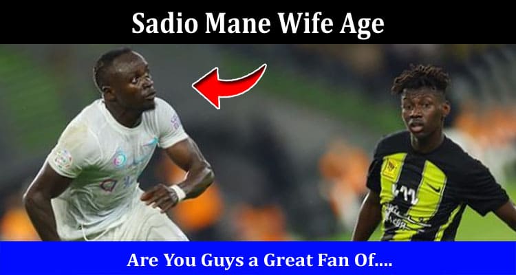 Latest News Sadio Mane Wife Age