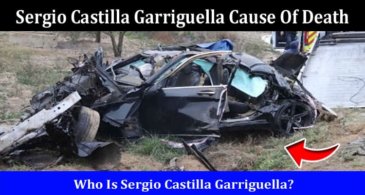 Latest News Sergio Castilla Garriguella Cause Of Death