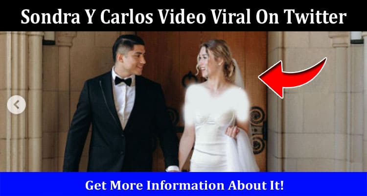 Latest News Sondra Y Carlos Video Viral On Twitter