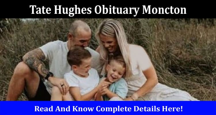 Latest News Tate Hughes Obituary Moncton