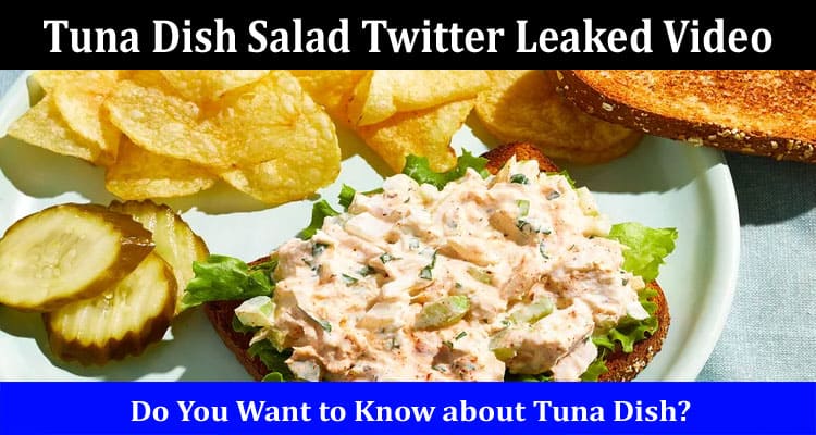Latest News Tuna Dish Salad Twitter Leaked Video